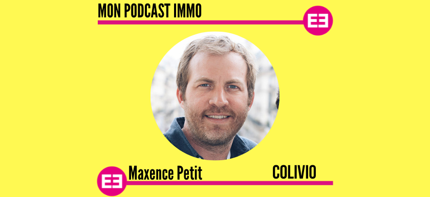 Maxence Petit - Mon Podcast Immo - MySweetimmo - Colivio