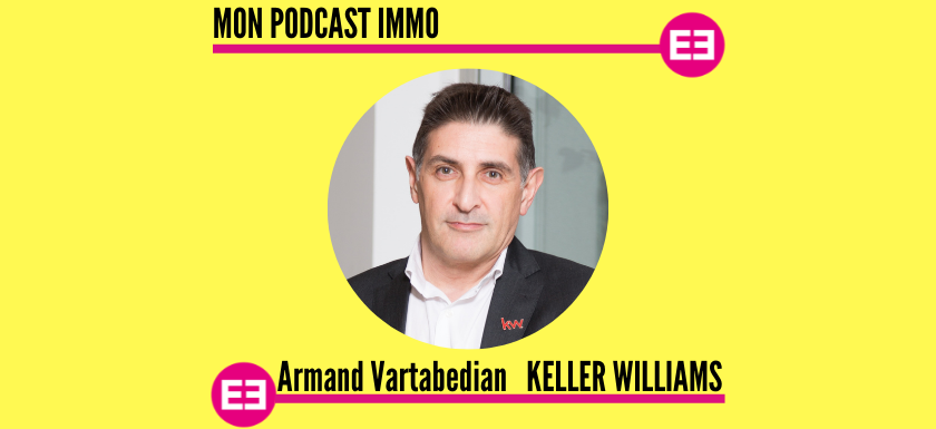 Keller Williams - Mon Podcast Immo - Mysweetimmo - Armand Vartabedian