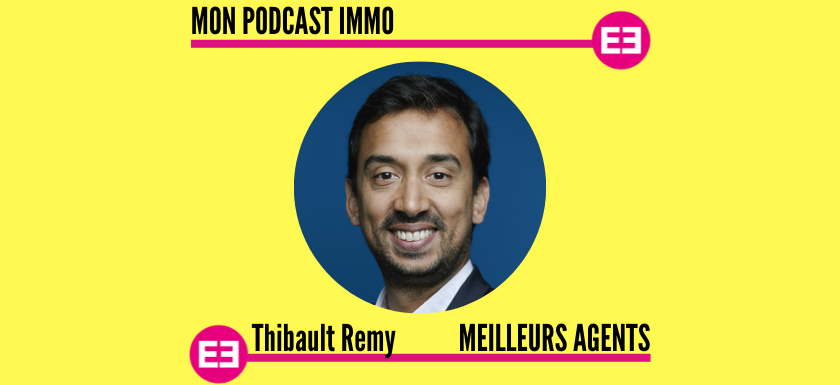 Thibault Rémy-MeilleursAgents Mon Podcast Immo - MySweetimmo - 840x385