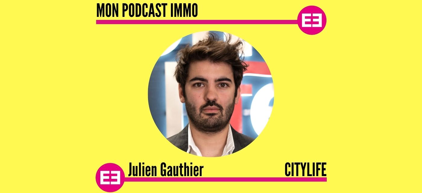 Julien Gauthier (CityLife) : "Nous visons une centaine d'ouverture d'agences immobilières en 3 ans"