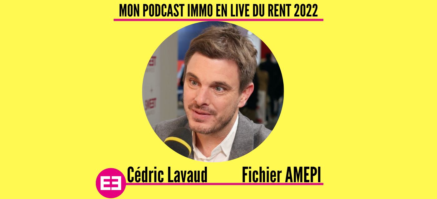 Cedric Lavaud (Fifichier AMEPI) au micro de Mon Podcast Immo au RENT