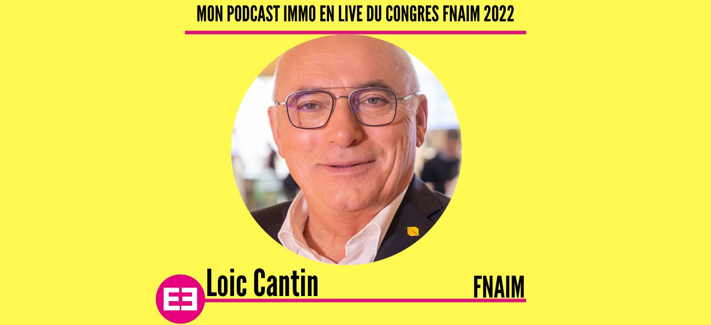 Loic Cantin, président de la FNAIm au micro de Mon Podcast Immo