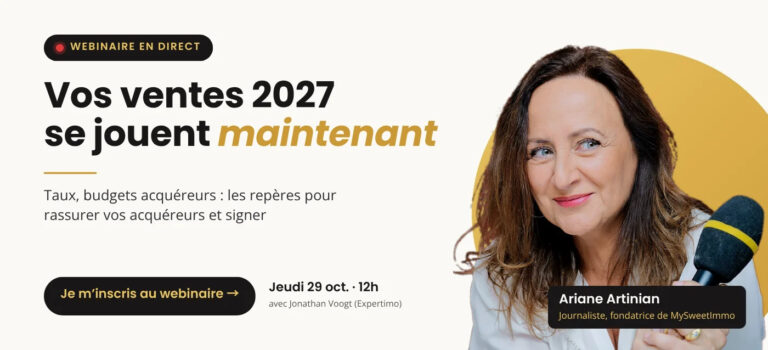 Webinaire immobilier en direct jeudi 29 octobre à 12h : Vos ventes 2027 se jouent maintenant, taux et budgets acquéreurs, avec Ariane Artinian (MySweetImmo) et Jonathan Voogt (Expertimo)